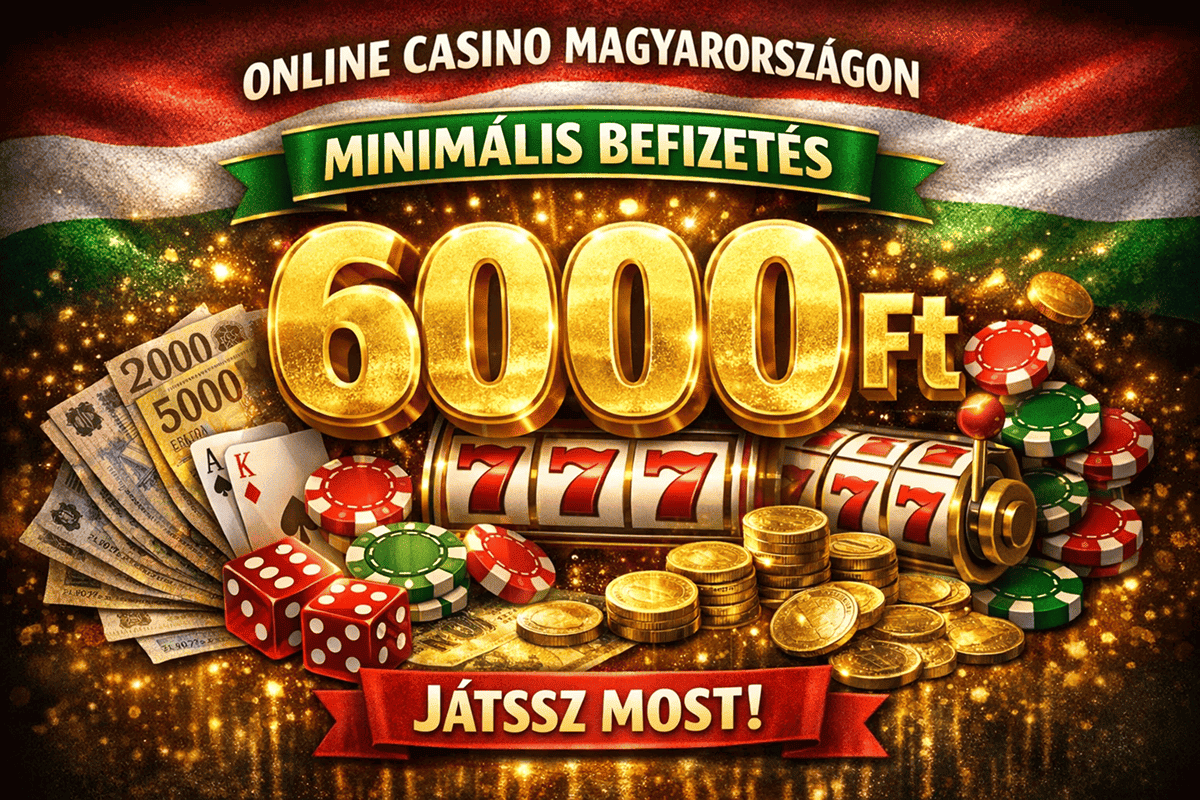 6000 huf minimális befizetés kaszinó Magyarországon
